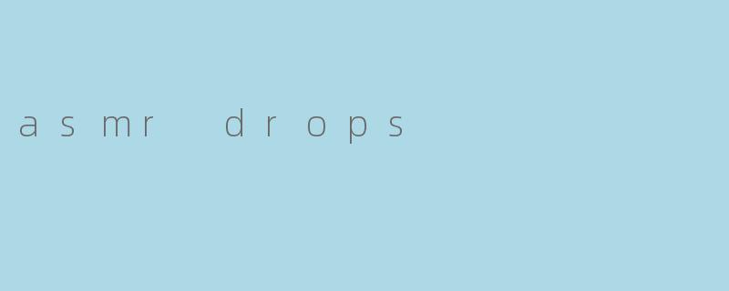 asmr drops